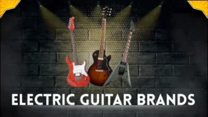 Top electric guitar brands - Fender, Gibson, Ibanez & More