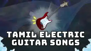 10 Best Tamil Electric Guitar Songs